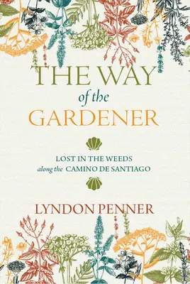 Der Weg des Gärtners: Verloren im Unkraut auf dem Jakobsweg - The Way of the Gardener: Lost in the Weeds Along the Camino de Santiago