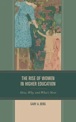 Der Aufstieg der Frauen in der Hochschulbildung: Wie, warum und wie geht es weiter? - The Rise of Women in Higher Education: How, Why, and What's Next