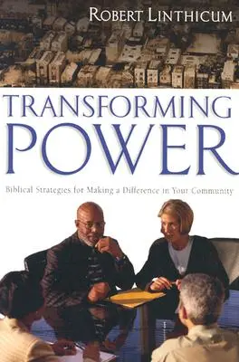 Transforming Power: Biblische Strategien, um in Ihrer Gemeinde etwas zu bewirken - Transforming Power: Biblical Strategies for Making a Difference in Your Community