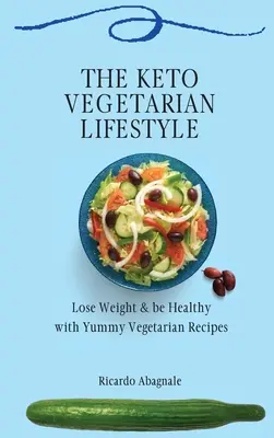 Die keto-vegetarische Lebensweise: Abnehmen & gesund sein mit leckeren vegetarischen Rezepten - The Keto Vegetarian Lifestyle: Lose Weight & be Healthy with Yummy Vegetarian Recipes
