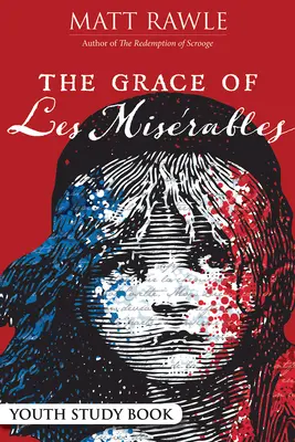 Die Gnade von Les Miserables - Studienbuch für Jugendliche - The Grace of Les Miserables Youth Study Book