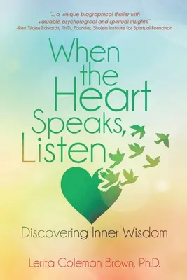 Wenn das Herz spricht, hör zu: Die innere Weisheit entdecken - When the Heart Speaks, Listen: Discovering Inner Wisdom