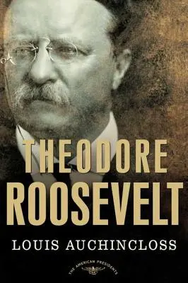 Theodore Roosevelt: Die Serie der amerikanischen Präsidenten: Der 26. Präsident, 1901-1909 - Theodore Roosevelt: The American Presidents Series: The 26th President, 1901-1909
