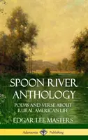 Löffelfluss-Anthologie: Gedichte und Verse über das amerikanische Landleben (Hardcover) - Spoon River Anthology: Poems and Verse About Rural American Life (Hardcover)