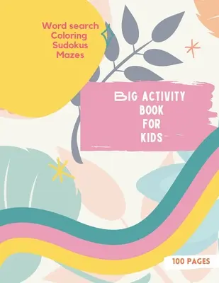 Big Activity Book for Kids: Großes Activity Book für Kinder, Mädchen Coverversion Wortsuche, Ausmalen, Sudokus, Mazes 100 wunderbare Seiten - Big Activity Book for Kids: Big Activity Book for Kids, Girls cover version Word search, Coloring, Sudokus, Mazes 100 wonderful pages