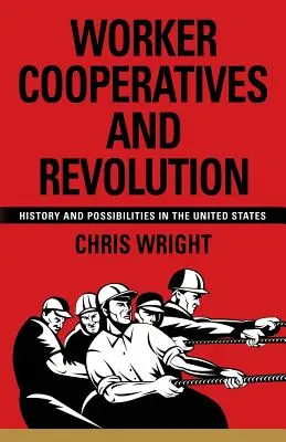 Arbeiterkooperativen und Revolution: Geschichte und Möglichkeiten in den Vereinigten Staaten - Worker Cooperatives and Revolution: History and Possibilities in the United States