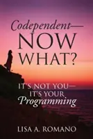 Codependent - Was nun? Es liegt nicht an Ihnen, sondern an Ihrer Programmierung - Codependent - Now What? Its Not You - Its Your Programming