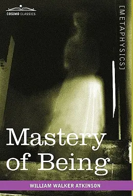 Die Beherrschung des Seins: Eine Studie über das ultimative Prinzip der Realität und dessen praktische Anwendung - Mastery of Being: A Study of the Ultimate Principle of Reality & the Practical Application Thereof