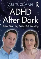 ADHD After Dark: Besseres Sexleben, bessere Beziehung - ADHD After Dark: Better Sex Life, Better Relationship