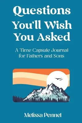 Fragen, die Sie sich wünschen, gestellt zu haben: Ein Zeitkapsel-Journal für Väter und Söhne - Questions You'll Wish You Asked: A Time Capsule Journal for Fathers and Sons