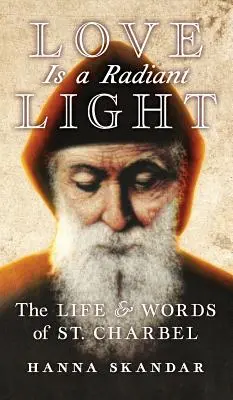 Die Liebe ist ein strahlendes Licht: Das Leben und die Worte des Heiligen Charbel - Love is a Radiant Light: The Life & Words of Saint Charbel