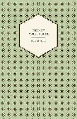 Die neue Weltordnung - Ob sie erreichbar ist, wie sie erreicht werden kann und was für eine Art von Welt eine Welt in Frieden sein muss - The New World Order - Whether it is Attainable, How it can be Attained, and What Sort of World a World at Peace Will Have to Be