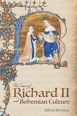 Der Hof von Richard II. und die böhmische Kultur: Literatur und Kunst im Zeitalter von Chaucer und dem Dichter Gawain - The Court of Richard II and Bohemian Culture: Literature and Art in the Age of Chaucer and the Gawain Poet