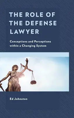 Die Rolle des Strafverteidigers: Konzeptionen und Wahrnehmungen in einem sich wandelnden System - The Role of the Defense Lawyer: Conceptions and Perceptions Within a Changing System