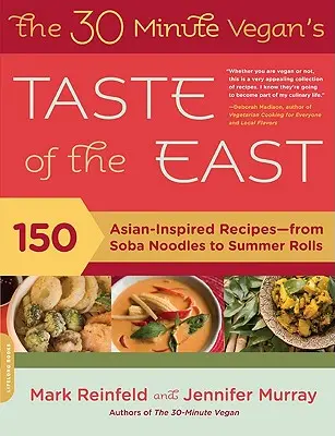 The 30-Minute Vegan's Taste of the East: 150 asiatisch inspirierte Rezepte - von Soba-Nudeln bis zu Sommerrollen - The 30-Minute Vegan's Taste of the East: 150 Asian-Inspired Recipes -- From Soba Noodles to Summer Rolls