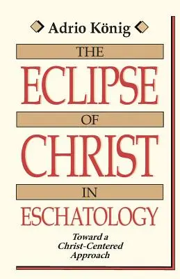 Die Eklipse von Christus in der Eschatologie: Auf dem Weg zu einer christuszentrierten Sichtweise - The Eclipse of Christ in Eschatology: Toward a Christ-Centered Approach