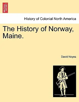 Die Geschichte von Norway, Maine. - The History of Norway, Maine.