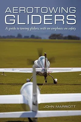 Flugzeugschleppen von Segelflugzeugen: Ein Leitfaden zum Schleppen von Segelflugzeugen, mit Schwerpunkt auf Sicherheit - Aerotowing Gliders: A Guide to Towing Gliders, with an Emphasis on Safety