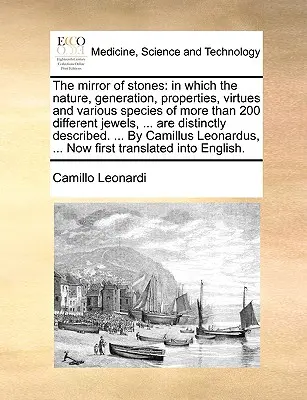 Der Spiegel der Steine: In welchem die Natur, Erzeugung, Eigenschaften, Tugenden und verschiedenen Arten von mehr als 200 verschiedenen Juwelen, ... Sind Di - The Mirror of Stones: In Which the Nature, Generation, Properties, Virtues and Various Species of More Than 200 Different Jewels, ... Are Di