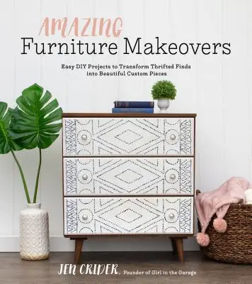 Erstaunliche Möbel-Makeover: Einfache DIY-Projekte zur Verwandlung gestohlener Fundstücke in wunderschöne individuelle Stücke - Amazing Furniture Makeovers: Easy DIY Projects to Transform Thrifted Finds Into Beautiful Custom Pieces
