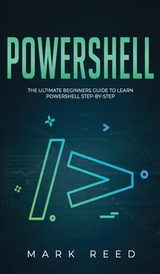 PowerShell: Der ultimative Leitfaden für Einsteiger, um PowerShell Schritt für Schritt zu lernen - PowerShell: The Ultimate Beginners Guide to Learn PowerShell Step-By-Step