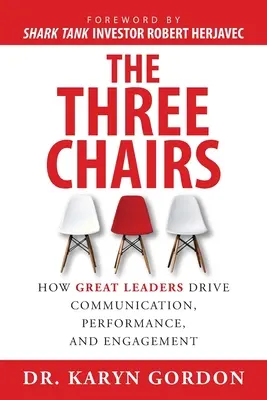 Die drei Stühle: Wie große Führungskräfte Kommunikation, Leistung und Engagement fördern - The Three Chairs: How Great Leaders Drive Communication, Performance, and Engagement