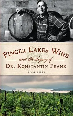 Finger Lakes Wein und das Vermächtnis von Dr. Konstantin Frank - Finger Lakes Wine and the Legacy of Dr. Konstantin Frank