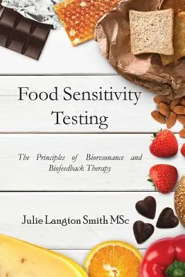 Nahrungsmittel-Empfindlichkeitstests: Die Prinzipien der Bioresonanz- und Biofeedback-Therapie - Food Sensitivity Testing: The Principles of Bioresonance and Biofeedback Therapy