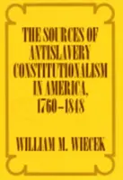 Die Ursprünge des Anti-Sklaverei-Konstitutionalismus in Amerika, 1760-1848 - The Sources of Anti-Slavery Constitutionalism in America, 1760-1848