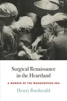 Chirurgische Renaissance im Kernland: Eine Erinnerung an die Ära Wangensteen - Surgical Renaissance in the Heartland: A Memoir of the Wangensteen Era