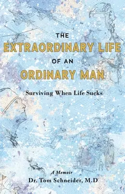 Das außergewöhnliche Leben eines gewöhnlichen Mannes: Überleben, wenn das Leben scheiße ist - The Extraordinary Life of an Ordinary Man: Surviving When Life Sucks