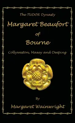 Margaret Beaufort von Bourne, Collyweston, Maxey und Deeping: Die Tudor-Dynastie - Margaret Beaufort of Bourne, Collyweston, Maxey and Deeping: The Tudor Dynasty