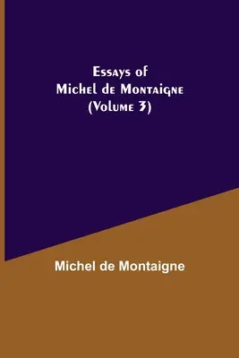 Aufsätze von Michel de Montaigne (Band 3) - Essays of Michel de Montaigne (Volume 3)