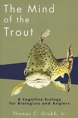 Der Geist der Forelle: Eine kognitive Ökologie für Biologen und Angler - The Mind of the Trout: A Cognitive Ecology for Biologists and Anglers