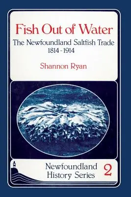 Fisch außerhalb des Wassers: Der Salzfischhandel in Neufundland 1814-1914 - Fish Out of Water: The Newfoundland Saltfish Trade 1814-1914