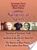 Drei Erzählungen über die Sklaverei: Erzählung von Sojourner Truth/Zwischenfälle im Leben eines Sklavenmädchens/Die Geschichte von Mary Prince: Eine westindische Sklavin Nar - Three Narratives of Slavery: Narrative of Sojourner Truth/Incidents in the Life of a Slave Girl/The History of Mary Prince: A West Indian Slave Nar