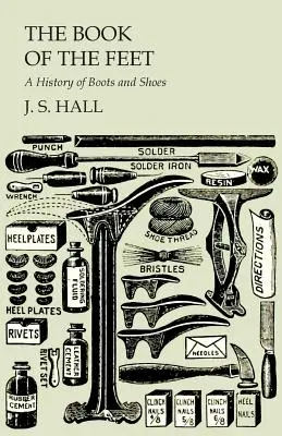 Das Buch der Füße - Eine Geschichte der Stiefel und Schuhe - The Book of the Feet - A History of Boots and Shoes