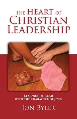 Das Herz der christlichen Leiterschaft: Lernen, mit dem Charakter Jesu zu führen - The Heart of Christian Leadership: Learning to Lead with the Character of Jesus