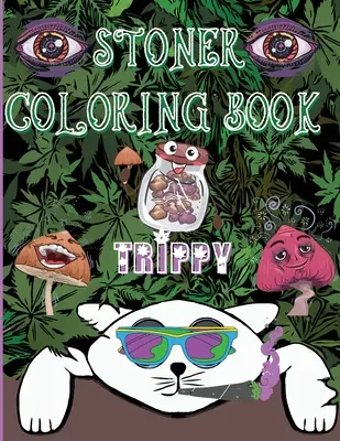 Kiffer-Malbuch Trippy: Ein psychedelischer Trip für Erwachsene und Stoner-Liebhaber - Stoner Coloring Book Trippy: A Psychedelic Trip For Grown-Ups and Stoner Lovers