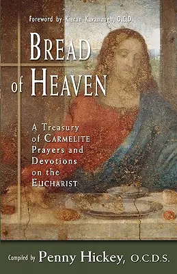 Das Brot des Himmels: Eine Schatzkammer karmelitischer Gebete und Andachten zur Eucharistie - Bread of Heaven: A Treasury of Carmelite Prayers and Devotions on the Eucharist