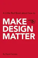 Design ist wichtig: Ein kleines rotes Buch darüber, wie man - Make Design Matter: A Little Red Book about How to