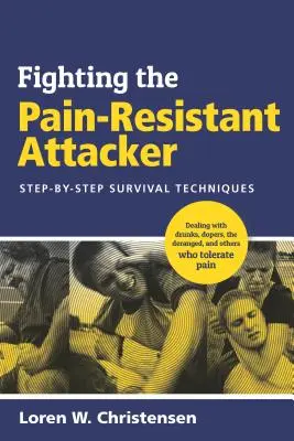 Den schmerzresistenten Angreifer bekämpfen: Schritt-für-Schritt-Überlebenstechniken - Fighting the Pain Resistant Attacker: Step-By-Step Survival Techniques