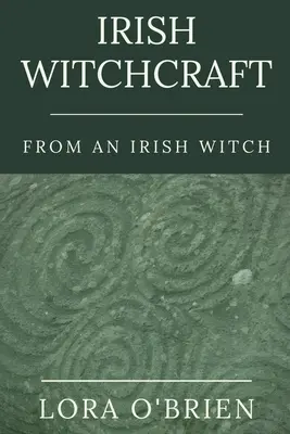 Irische Hexenkunst von einer irischen Hexe: Dem Herzen treu - Irish Witchcraft from an Irish Witch: True to the Heart