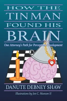 Wie der Blechmann sein Gehirn fand: Der Weg eines Anwalts zur Wahrnehmungsentwicklung - How the Tin Man Found His Brain: One Attorney's Path for Perceptual Development