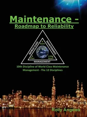 Instandhaltung - Roadmap to Reliability: Fortsetzung von World Class Maintenance Management - The 12 Disciplines - Maintenance - Roadmap to Reliability: Sequel to World Class Maintenance Management - The 12 Disciplines