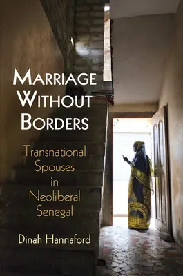 Heirat ohne Grenzen: Transnationale Ehepaare im neoliberalen Senegal - Marriage Without Borders: Transnational Spouses in Neoliberal Senegal