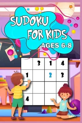 Sudoku für Kinder im Alter von 6-8 Jahren: Lernen Sie den Sudoku Weg 200 Rätsel mit Lösungen, 4x4 Größe, von leicht bis schwer Perfekt für Ihr Kind - Sudoku for Kids age 6-8: Learn the Sudoku Way 200 puzzled with solutions, 4x4 size, from easy to hard Perfect for you child