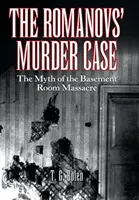 Der Mordfall der Romanows: Der Mythos des Kellerraum-Massakers - The Romanovs' Murder Case: The Myth of the Basement Room Massacre