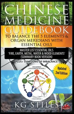 Ratgeber Chinesische Medizin: Die 5 Elemente und Organ-Meridiane mit ätherischen Ölen ins Gleichgewicht bringen (Zusammenfassung des Buches) - Chinese Medicine Guidebook Balance the 5 Elements & Organ Meridians with Essential Oils (Summary Book Version)