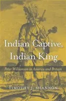 Indianischer Gefangener, indianischer König: Peter Williamson in Amerika und Großbritannien - Indian Captive, Indian King: Peter Williamson in America and Britain